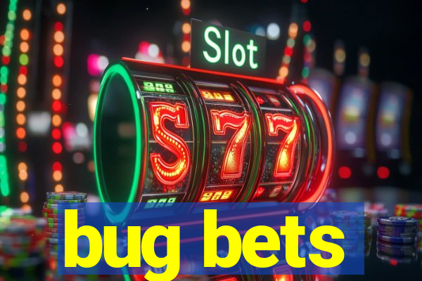 bug bets